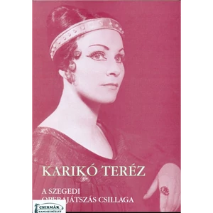 KARIKÓ TERÉZ  A SZEGEDI OPERAJÁTSZÁS CSILLAGA