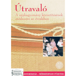 ÚTRAVALÓ  A NÉPHAGYOMÁNY KÖZVETÍTÉSÉNEK MÓDSZEREI AZ ÓVODÁBAN
