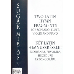 KÉT LATIN HIMNUSZRÉSZLET  SZOPRÁNRA,FUVOLÁRA,HEGEDŰRE ÉS ZONGORÁRA