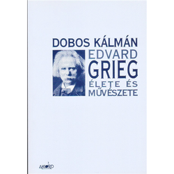 EDVARD GRIEG ÉLETE ÉS MŰVÉSZETE