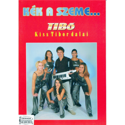KÉK A SZEME...TIBÓ KISS TIBOR DALAI