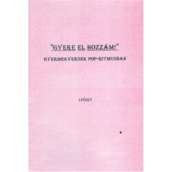 GYERE EL HOZZÁM GYERMEKVERSEK POP-RITMUSBAN