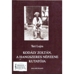 KODÁLY ZOLTÁN, A HANGSZERES NÉPZENEKUTATÓJA