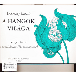 A HANGOK VILÁGA III.SZOLFÉZSKÖNYV AZENEISKOLÁK III.OSZTÁLYÁNAK