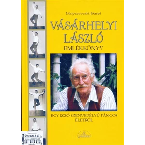 VÁSÁRHELYI LÁSZLÓ EMLÉKKÖNYV  EGY IZZÓ SZENVEDÉLYŰ TÁNCOS ÉLETRŐL