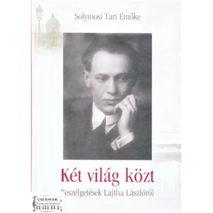 KÉT VILÁG KÖZT  BESZÉLGETÉSEK LAJTHA LÁSZLÓRÓL