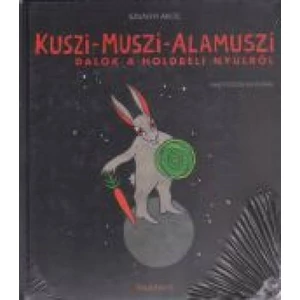 KUSZI-MUSZI-ALAMUSZI DALOK A HOLD-BÉLI NYÚLRÓL+CD