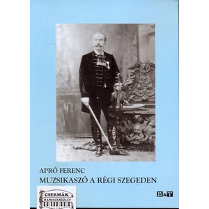 MUZSIKASZÓ A RÉGI SZEGEDEN