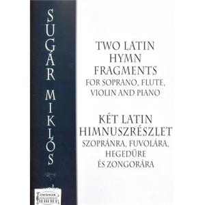 KÉT LATIN HIMNUSZRÉSZLET  SZOPRÁNRA,FUVOLÁRA,HEGEDŰRE ÉS ZONGORÁRA