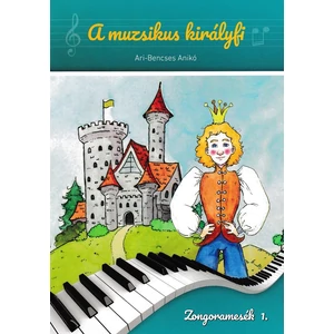 Ari-Bencses Anikó, A muzsikus királyfi, Zongoramesék 1.
