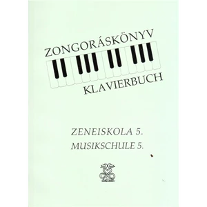 ZONGORÁSKÖNYV 5.A ZENEISKOLA 5.OSZTÁLYA SZÁMÁRA