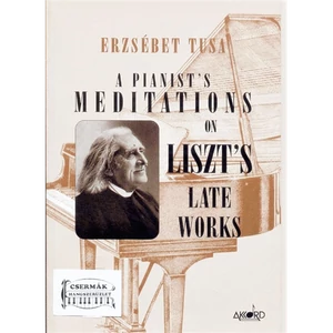 A PIANIST'S MEDITATIONS ON LISZT'SLATE WORKS