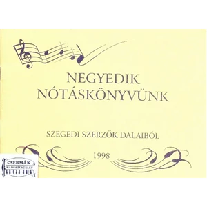 NEGYEDIK NÓTÁSKÖNYVÜNK. SZEGEDI SZERZŐK DALAIBÓL 1998.