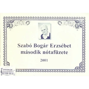 SZABÓ BOGÁR ERZSÉBET MÁSODIK NÓTÁSFÜZETE 2001.