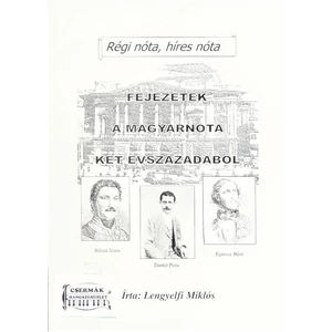 FEJEZETEK A MAGYARNÓTA KÉT ÉVSZÁZADÁBÓL / RÉGI NÓTA, HIRES NÓTA/
