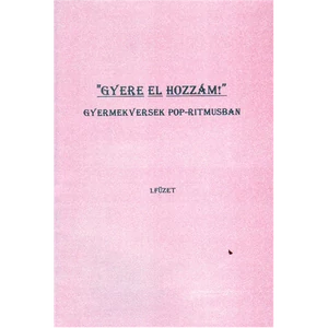 GYERE EL HOZZÁM GYERMEKVERSEK POP-RITMUSBAN