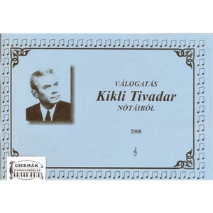 VÁLOGATÁS KIKLI TIVADAR NÓTÁIBÓL.2008.