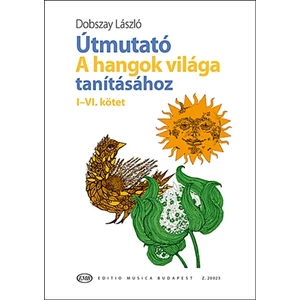 Dobszay László, Útmutató A hangok világa tanításához I-VI