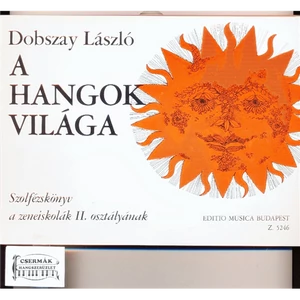 A HANGOK VILÁGA II.SZOLFÉZSKÖNYV AZENEISKOLÁK II.OSZTÁLYÁNAK