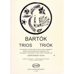 TRIÓK  BARTÓK KÓRUSMŰVEIBŐL 3 HEGEDŰRE ÁTÍRTA SZERVÁNSZKY ENDRE