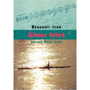 ÁLMOS FOLYÓ JEROME KERN ÉLETE