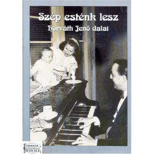 SZÉP ESTÉNK LESZ, HORVÁTH JENŐ DALAI