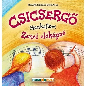  Horváth Istvánné Smid Anna, CSICSERGŐ Munkafüzet Zenei előképző