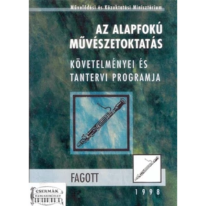 FAGOTT-AZ ALAPFOKÚ MŰV.OKT.KÖVETELMÉNYEI ÉS TANTERVI PROGRAMJA 1998.