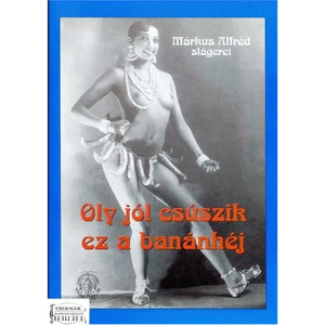 OLY JÓL CSÚSZIK EZ A BANÁNHÉJ. MÁRKUS ALFRÉD SLÁGEREI