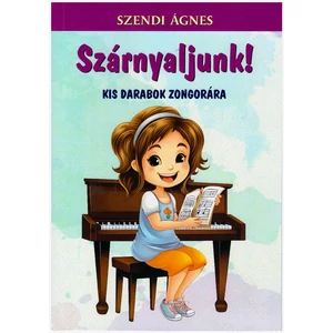 Szendi Ágnes, Szárnyaljunk! Kis darabok zongorára