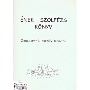 ÉNEK-SZOLFÉZS KÖNYV ZENEBARÁT 3.O.SZÁMÁRA