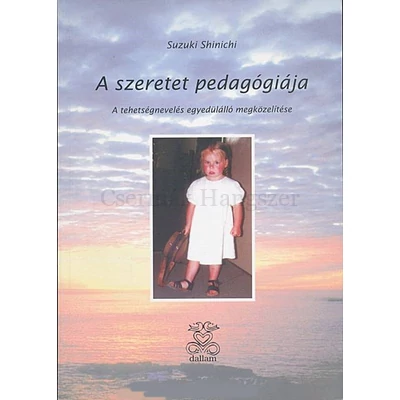 A szeretet pedagógiája, a tehetségnevelés egyedülálló megközelítése A szeretet pedagógiája, a tehetségnevelés egyedülálló megközelítése