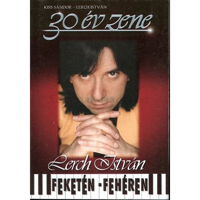 LERCH ISTVÁN 30 ÉV ZENE FEKETÉN-FEHÉREN