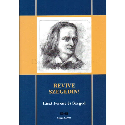 REVIVE SZEGEDIN! LISZT FERENC ÉS SZEGED
