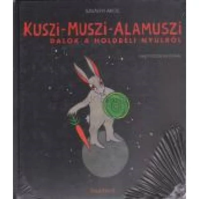KUSZI-MUSZI-ALAMUSZI DALOK A HOLD-BÉLI NYÚLRÓL+CD