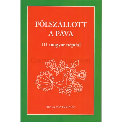 Fölszállott a páva 111 magyar népdal