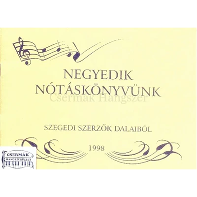 NEGYEDIK NÓTÁSKÖNYVÜNK. SZEGEDI SZERZŐK DALAIBÓL 1998.