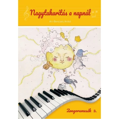 Ari-Bencses Anikó, Nagytakarítás a napnál, Zongoramesék 3.
