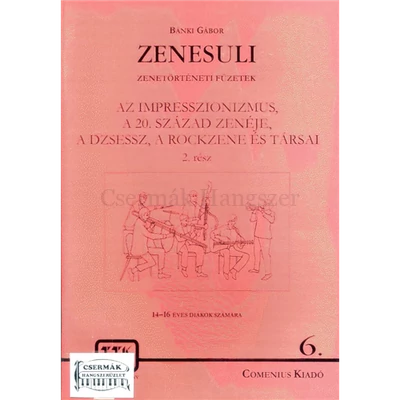 ZENESULI 6/2.AZ IMPRESSZIONIZMUS,AXX.SZ.ZENÉJE,A DZSESSZ,A ROCKZENE É
