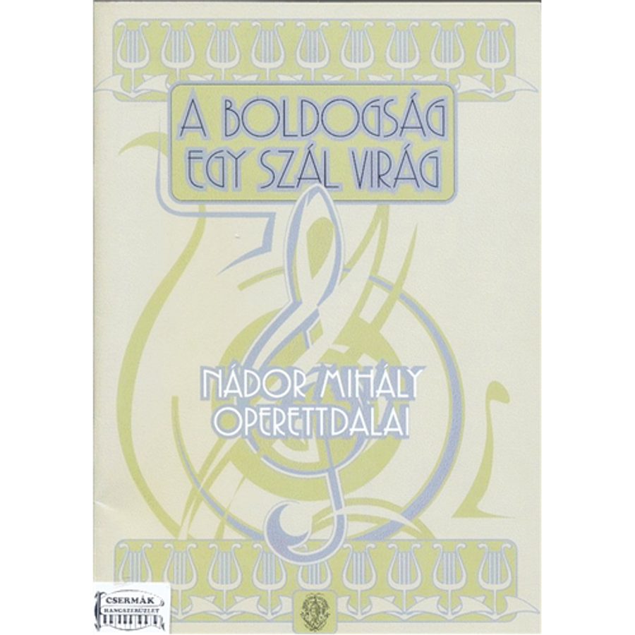 A BOLDOGSÁG EGY SZÁL VIRÁG. NÁDOR MIHÁLY OPERETTDALAI