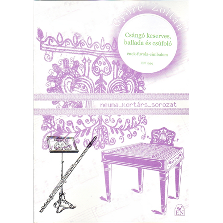 CSÁNGÓ KESERVES,BALLADA ÉS CSÚFOLÓ.ÉNEK-FUVOLA-CIMBALOM