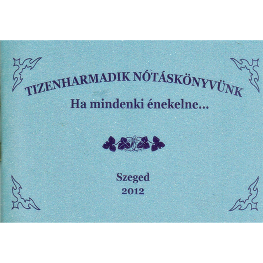 TIZENHARMADIK NÓTÁSKÖNYVÜNKHA MINDENKI ÉNEKELNE...