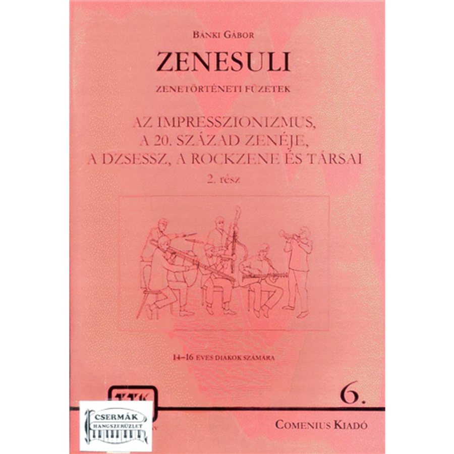 ZENESULI 6/2.AZ IMPRESSZIONIZMUS,AXX.SZ.ZENÉJE,A DZSESSZ,A ROCKZENE É